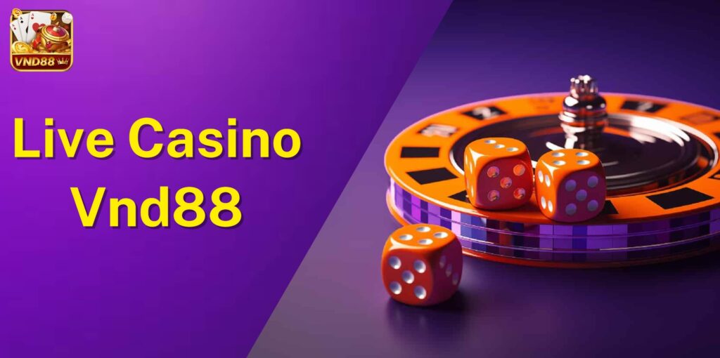 Thử vận may với Live Casino VND88