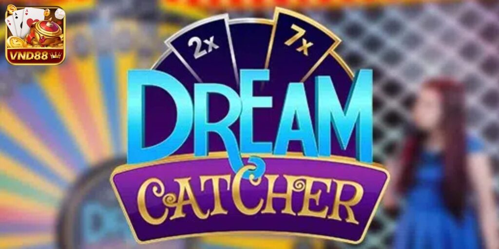 Vì sao nên chơi Dream Catcher tại VuaClub