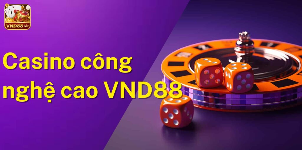Casino công nghệ cao tại VND88