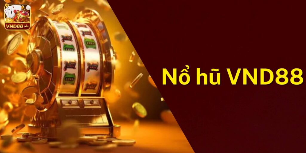 Nổ hũ liên tục chỉ có tại VND88