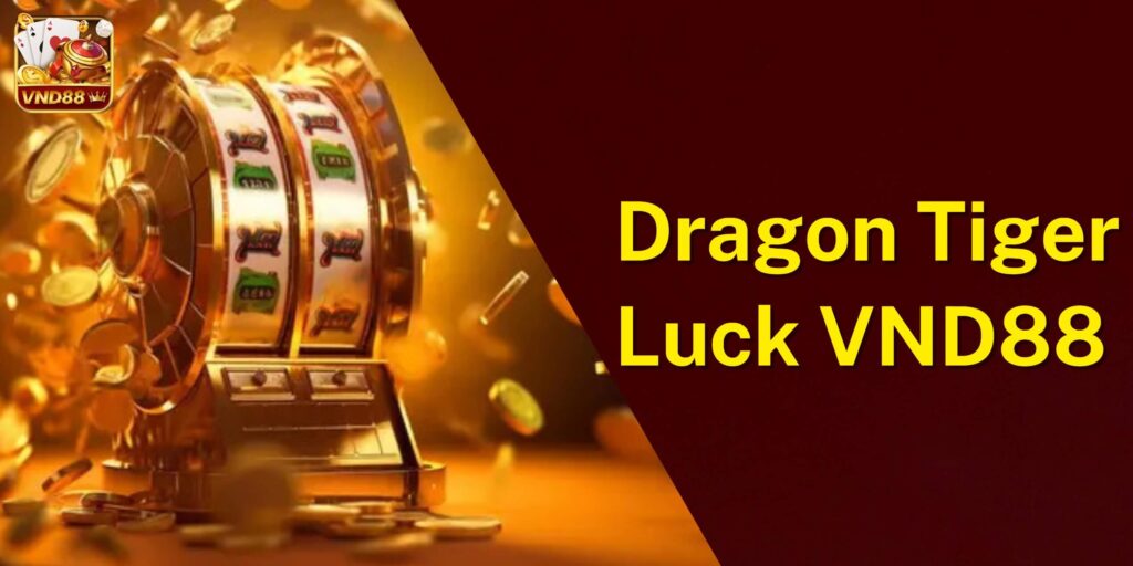 Nổ hũ Dragon Tiger Luck tại VND88