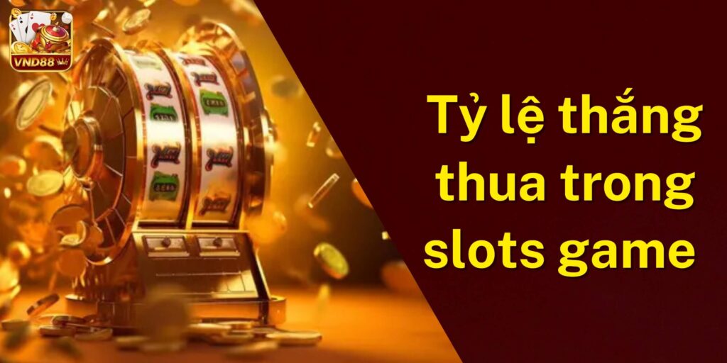 Tỷ lệ thắng thua trong Slots game VND88