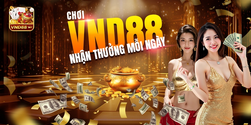 Chơi VND88 nhận thưởng mỗi ngày Chơi VND88 nhận thưởng mỗi ngày