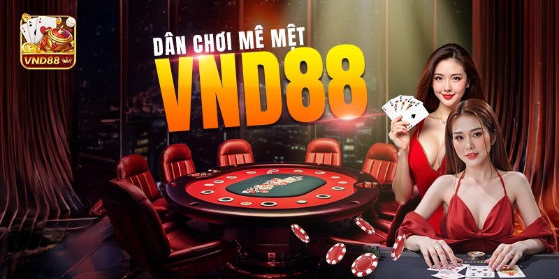 Những điểm khiến dân chơi mê mệt VND88 Những điểm khiến dân chơi mê mệt VND88