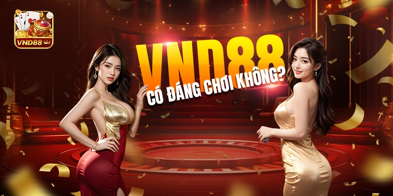 VND88 có đáng chơi không? VND88 có đáng chơi không?